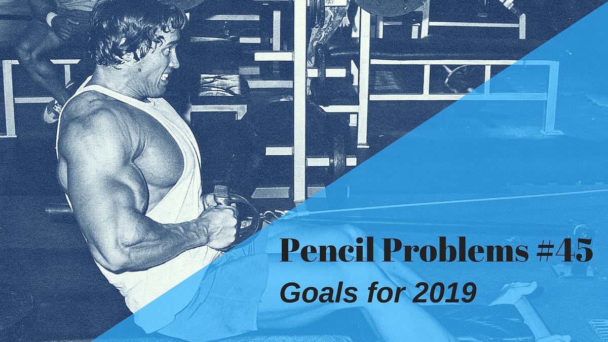 Pencil Problems #45: Goals for 2019